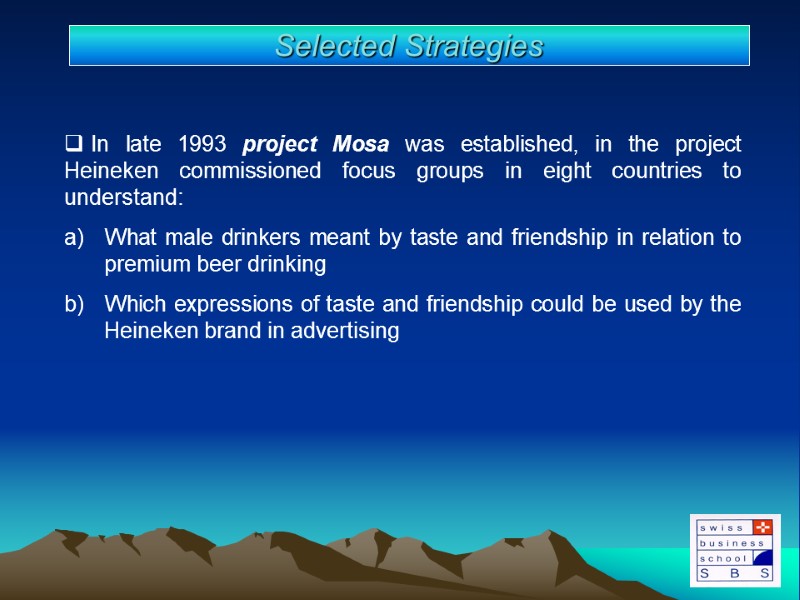 In late 1993 project Mosa was established, in the project Heineken commissioned focus groups
